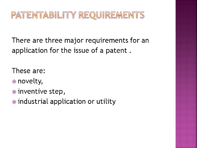 Patentability Requirements  There are three major requirements for an  application for the